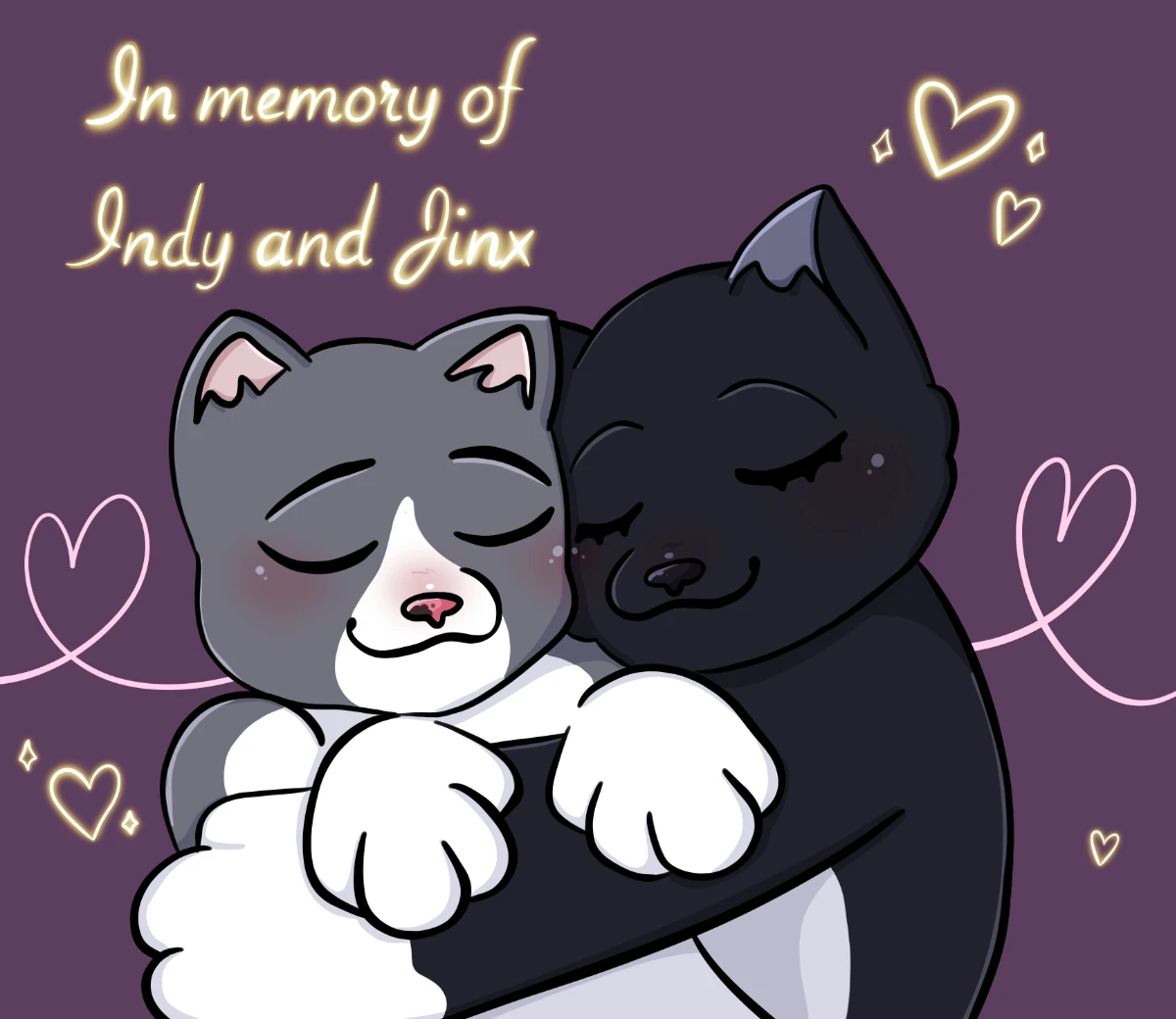An illustration of two cats, eyes closed, softly smiling, and holding each other with their white paws. The first cat is grey and white with blushing cheeks, pink inner ears, and a pink nose, which has a small grey splotch on the right side. The second cat is black and white with blushing cheeks and dark grey inner ears. They in front of a solid royal purple background decorated with line-art hearts, two in pink and the others in a glowing gold. The words "In memory of Indy and Jinx" appears over and to the left of the two cats.